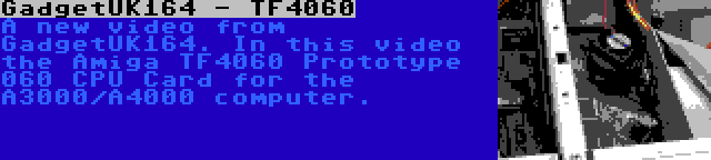 GadgetUK164 - TF4060 | A new video from GadgetUK164. In this video the Amiga TF4060 Prototype 060 CPU Card for the A3000/A4000 computer.