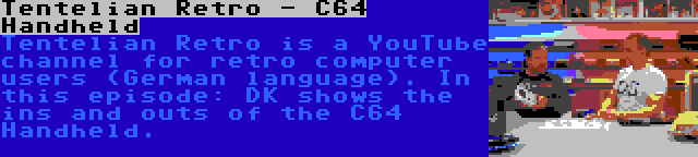 Tentelian Retro - C64 Handheld | Tentelian Retro is a YouTube channel for retro computer users (German language). In this episode: DK shows the ins and outs of the C64 Handheld.