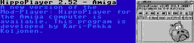 HippoPlayer 2.52 - Amiga | A new version of the Mod-Player: HippoPlayer for the Amiga computer is available. This program is developed by Kari-Pekka Koljonen.