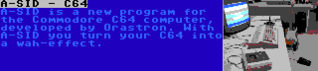 A-SID - C64 | A-SID is a new program for the Commodore C64 computer, developed by Orastron. With A-SID you turn your C64 into a wah-effect.