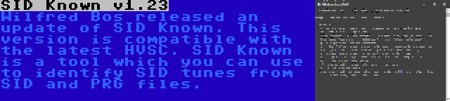 SID Known v1.23 | Wilfred Bos released an update of SID Known. This version is compatible with the latest HVSC. SID Known is a tool which you can use to identify SID tunes from SID and PRG files.