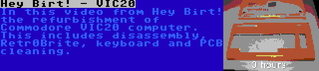 Hey Birt! - VIC20 | In this video from Hey Birt! the refurbishment of Commodore VIC20 computer. This includes disassembly, Retr0Brite, keyboard and PCB cleaning.