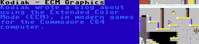 Kodiak - ECM Graphics | Kodiak wrote a blog about using the Extended Color Mode (ECM), in modern games for the Commodore C64 computer.
