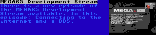 MEGA65 Development Stream | There is a new episode of the MEGA65 Development Stream available. In this episode: Connecting to the internet and a BBS.