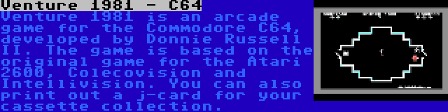 Venture 1981 - C64 | Venture 1981 is an arcade game for the Commodore C64, developed by Donnie Russell II. The game is based on the original game for the Atari 2600, Colecovision and Intellivision. You can also print out a j-card for your cassette collection.