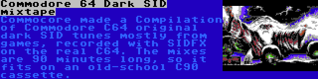 Commodore 64 Dark SID mixtape | Commocore made a Compilation of Commodore C64 original dark SID tunes mostly from games, recorded with SIDFX on the real C64. The mixes are 90 minutes long, so it fits on an old-school C90 cassette.