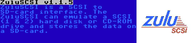 ZuluSCSI v1.1.5 | ZuluSCSI is a SCSI to SD-card interface. The ZuluSCSI can emulate a SCSI (1 & 2) hard disk or CD-ROM drive and stores the data on a SD-card.