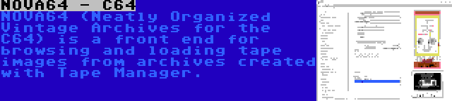 NOVA64 - C64 | NOVA64 (Neatly Organized Vintage Archives for the C64) is a front end for browsing and loading tape images from archives created with Tape Manager.