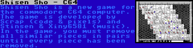 Shisen Sho - C64 | Shisen Sho is a new game for the commodore C64 computer. The game is developed by Scrap (code & pixels) and Stinsen & Xiny6581 (music). In the game, you must remove all similar pieces in pairs until every piece has been removed.