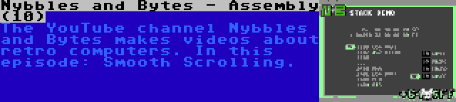 Nybbles and Bytes - Assembly (10) | The YouTube channel Nybbles and Bytes makes videos about retro computers. In this episode: Smooth Scrolling.