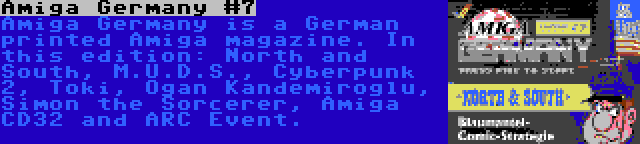 Amiga Germany #7 | Amiga Germany is a German printed Amiga magazine. In this edition: North and South, M.U.D.S., Cyberpunk 2, Toki, Ogan Kandemiroglu, Simon the Sorcerer, Amiga CD32 and ARC Event.