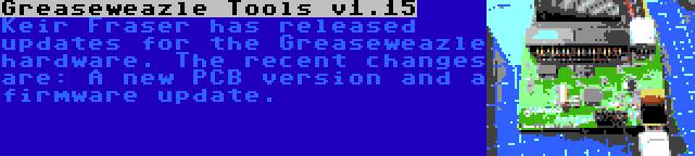 Greaseweazle Tools v1.15 | Keir Fraser has released updates for the Greaseweazle hardware. The recent changes are: A new PCB version and a firmware update.