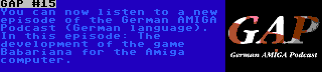 GAP #15 | You can now listen to a new episode of the German AMIGA Podcast (German language). In this episode: The development of the game Babariana for the Amiga computer.