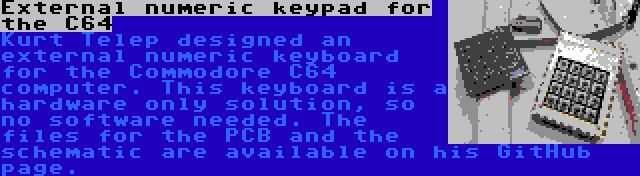 External numeric keypad for the C64 | Kurt Telep designed an external numeric keyboard for the Commodore C64 computer. This keyboard is a hardware only solution, so no software needed. The files for the PCB and the schematic are available on his GitHub page.