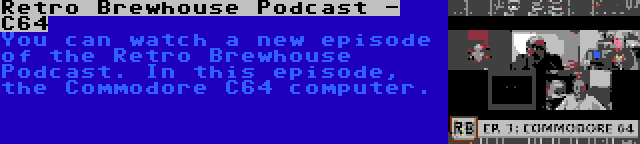 Retro Brewhouse Podcast - C64 | You can watch a new episode of the Retro Brewhouse Podcast. In this episode, the Commodore C64 computer.