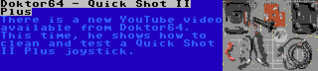 Doktor64 - Quick Shot II Plus | There is a new YouTube video available from Doktor64. This time, he shows how to clean and test a Quick Shot II Plus joystick.