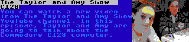 The Taylor and Amy Show - C128 | You can watch a new video from The Taylor and Amy Show YouTube channel. In this episode, Taylor and Amy are going to talk about the Commodore C128 computer.