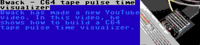 Bwack - C64 tape pulse time visualizer | Bwack has made a new YouTube video. In this video, he shows how to build a C64 tape pulse time visualizer.