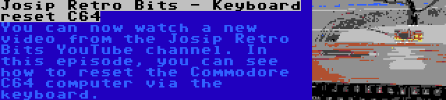 Josip Retro Bits - Keyboard reset C64 | You can now watch a new video from the Josip Retro Bits YouTube channel. In this episode, you can see how to reset the Commodore C64 computer via the keyboard.