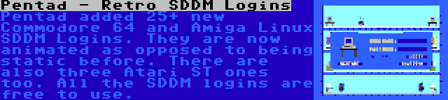 Pentad - Retro SDDM Logins | Pentad added 25+ new Commodore 64 and Amiga Linux SDDM Logins. They are now animated as opposed to being static before. There are also three Atari ST ones too. All the SDDM logins are free to use.