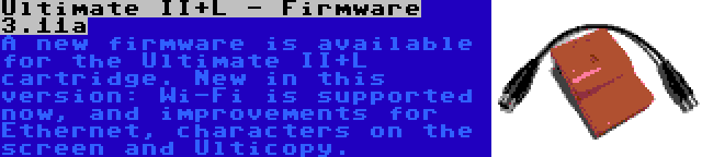 Ultimate II+L - Firmware 3.11a | A new firmware is available for the Ultimate II+L cartridge. New in this version: Wi-Fi is supported now, and improvements for Ethernet, characters on the screen and Ulticopy.