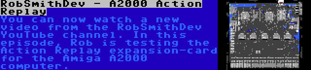 RobSmithDev - A2000 Action Replay | You can now watch a new video from the RobSmithDev YouTube channel. In this episode, Rob is testing the Action Replay expansion-card for the Amiga A2000 computer.