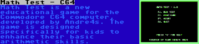 Math Test - C64 | Math Test is a new educational game for the Commodore C64 computer, developed by Andre4s. The game is designed specifically for kids to enhance their basic arithmetic skills.