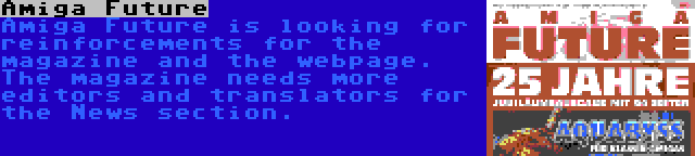 Amiga Future | Amiga Future is looking for reinforcements for the magazine and the webpage. The magazine needs more editors and translators for the News section.