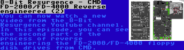 8-Bit Resurgence - CMD FD-2000/FD-4000 Reverse engineered (2) | You can now watch a new video from the 8-Bit Resurgence YouTube channel. In this episode, you can see the second part of the process of reverse engineering the FD-2000/FD-4000 floppy disk drives from CMD.