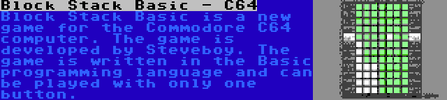 Block Stack Basic - C64 | Block Stack Basic is a new game for the Commodore C64 computer. The game is developed by Steveboy. The game is written in the Basic programming language and can be played with only one button.