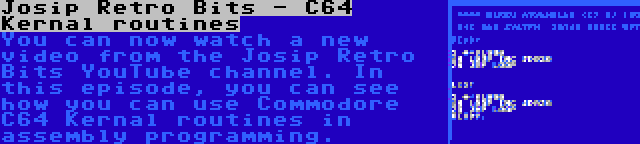 Josip Retro Bits - C64 Kernal routines | You can now watch a new video from the Josip Retro Bits YouTube channel. In this episode, you can see how you can use Commodore C64 Kernal routines in assembly programming.
