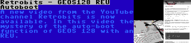 Retrobits - GEOS128 REU Autoboot | A new video from the YouTube channel Retrobits is now available. In this video the mystery of the auto-boot function of GEOS 128 with an REU.