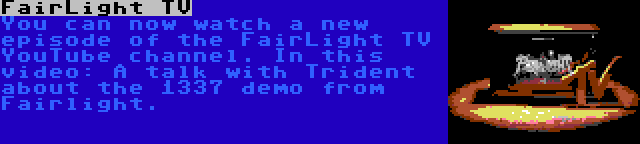 FairLight TV | You can now watch a new episode of the FairLight TV YouTube channel. In this video: A talk with Trident about the 1337 demo from Fairlight.