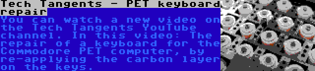 Tech Tangents - PET keyboard repair | You can watch a new video on the Tech Tangents YouTube channel. In this video: The repair of a keyboard for the Commodore PET computer, by re-applying the carbon layer on the keys.