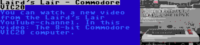 Laird's Lair - Commodore VIC20 | You can watch a new video from the Laird's Lair YouTube-channel. In this video: The 8-bit Commodore VIC20 computer.