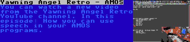 Yawning Angel Retro - AMOS | You can watch a new video from the Yawning Angel Retro YouTube channel. In this episode: How you can use speech in your AMOS programs.