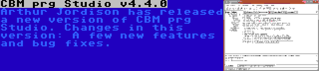 CBM prg Studio v4.4.0 | Arthur Jordison has released a new version of CBM prg Studio. Changes in this version: A few new features and bug fixes.