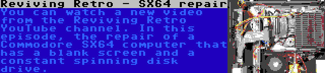 Reviving Retro - SX64 repair | You can watch a new video from the Reviving Retro YouTube channel. In this episode, the repair of a Commodore SX64 computer that has a blank screen and a constant spinning disk drive.