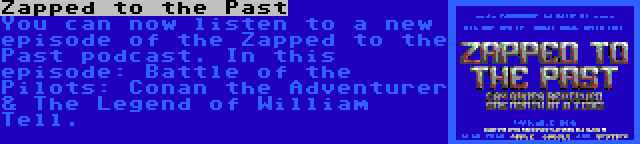 Zapped to the Past | You can now listen to a new episode of the Zapped to the Past podcast. In this episode: Battle of the Pilots: Conan the Adventurer & The Legend of William Tell.