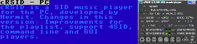 cRSID - PC | cRSID is a SID music player for the PC, developed by Hermit. Changes in this version: Improvements for the playlist, support 4SID, command line and GUI players.