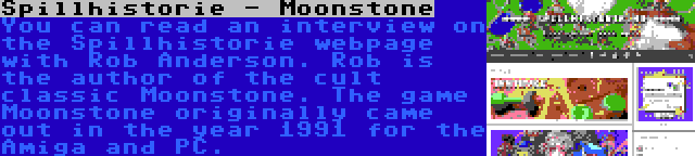 Spillhistorie - Moonstone | You can read an interview on the Spillhistorie webpage with Rob Anderson. Rob is the author of the cult classic Moonstone. The game Moonstone originally came out in the year 1991 for the Amiga and PC.