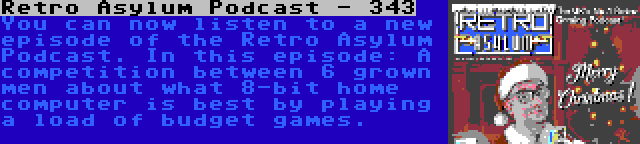 Retro Asylum Podcast - 343 | You can now listen to a new episode of the Retro Asylum Podcast. In this episode: A competition between 6 grown men about what 8-bit home computer is best by playing a load of budget games.