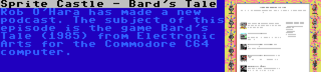 Sprite Castle - Bard's Tale | Rob O'Hara has made a new podcast. The subject of this episode is the game Bard's Tale (1985) from Electronic Arts for the Commodore C64 computer.