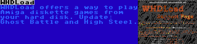 WHDLoad | WHDLoad offers a way to play Amiga diskette games from your hard disk. Update: Ghost Battle and High Steel.