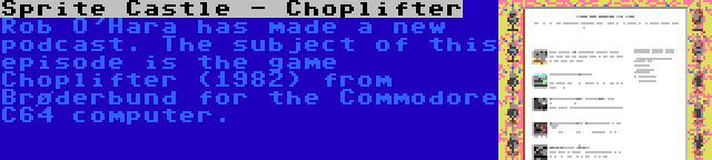 Sprite Castle - Choplifter | Rob O'Hara has made a new podcast. The subject of this episode is the game Choplifter (1982) from Brøderbund for the Commodore C64 computer.