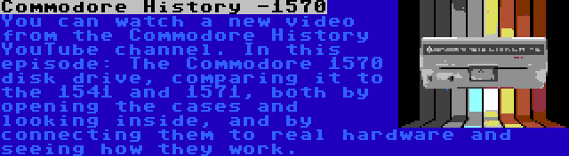 Commodore History -1570 | You can watch a new video from the Commodore History YouTube channel. In this episode: The Commodore 1570 disk drive, comparing it to the 1541 and 1571, both by opening the cases and looking inside, and by connecting them to real hardware and seeing how they work.