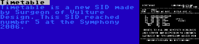 Timetable  | Timetable is a new SID made by Surgeon of Vulture Design. This SID reached number 5 at the Symphony 2006.