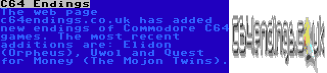 C64 Endings | The web page c64endings.co.uk has added new endings of Commodore C64 games. The most recent additions are: Elidon (Orpheus), Uwol and Quest for Money (The Mojon Twins).