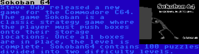 Sokoban 64 | Steve Ody released a new game for the Commodore C64. The game Sokoban is a classic strategy game where the player must push boxes onto their storage locations. Once all boxes are in place, the level is complete. Sokoban64 contains 100 puzzles divided into two difficulty levels.