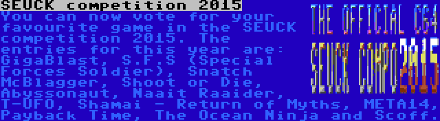 SEUCK competition 2015 | You can now vote for your favourite game in the SEUCK competition 2015. The entries for this year are: GigaBlast, S.F.S (Special Forces Soldier), Snatch McBlagger, Shoot or Die, Abyssonaut, Naait Raaider, T-UFO, Shamai - Return of Myths, META14, Payback Time, The Ocean Ninja and Scoff.